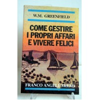 COME GESTIRE I PROPRI AFFARI E VIVERE FELICI Greenfield Franco Angeli 1990 M08