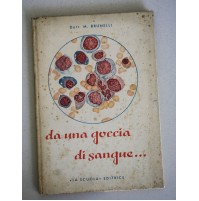 DA UNA GOCCIA DI SANGUE... Dott. M. Brunelli La Scuola Editrice 1957 X15