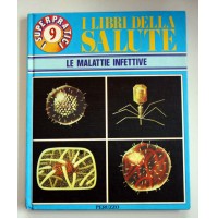 I LIBRI DELLA SALUTE LE MALATTIE INFETTIVE Peruzzo Editore vol. 9 1986 E06