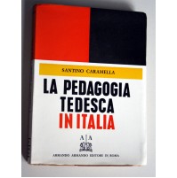 LA PEDAGOGIA TEDESCA IN ITALIA Santino Caramella Armando Editore Roma 1964 C46
